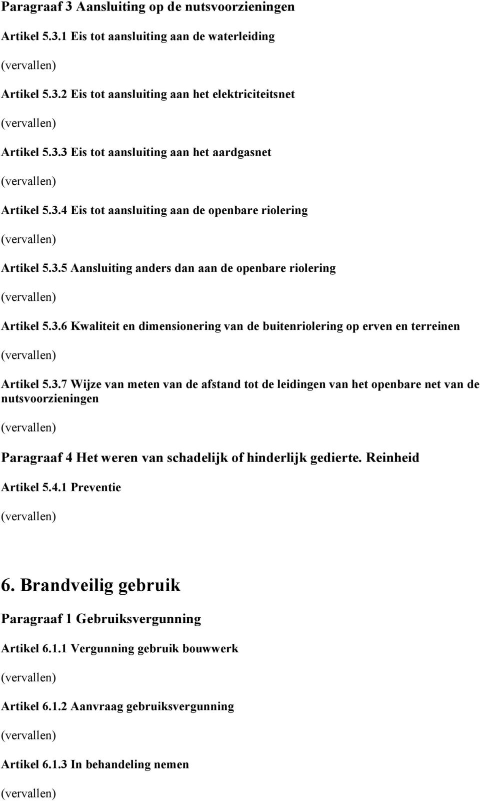 3.7 Wijze van meten van de afstand tot de leidingen van het openbare net van de nutsvoorzieningen Paragraaf 4 Het weren van schadelijk of hinderlijk gedierte. Reinheid Artikel 5.4.1 Preventie 6.