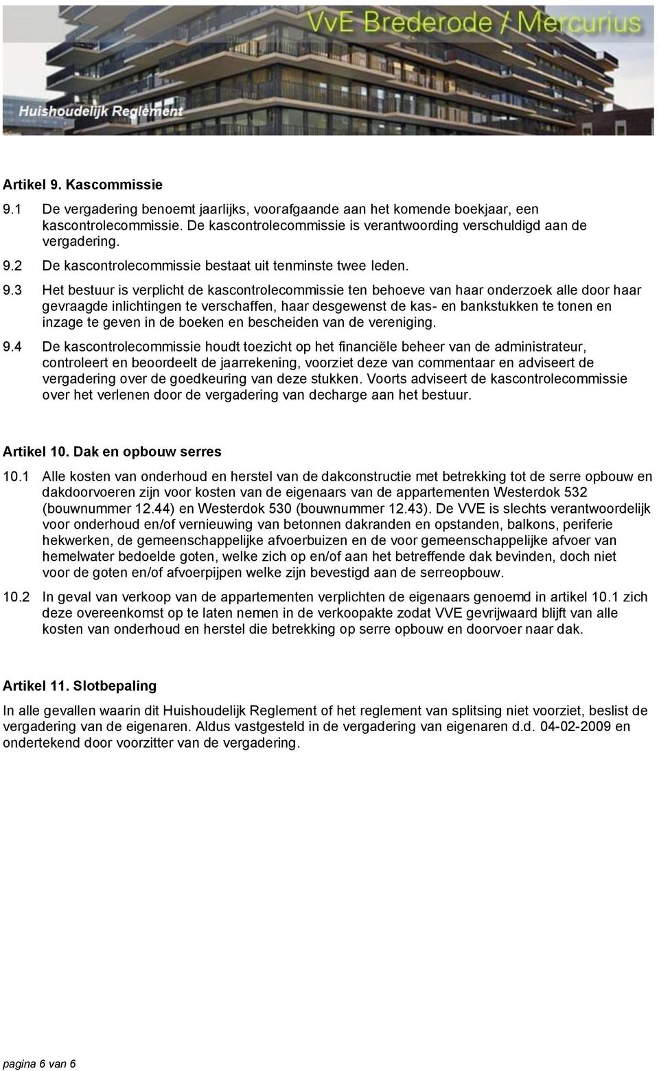 2 De kascontrolecommissie bestaat uit tenminste twee leden. 9.