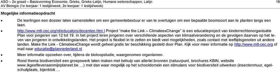 htm l Project make the Link ClimateexChange is een educatieproject van kinderrechtenorganisatie Plan voor jongeren van 12 tot 19.