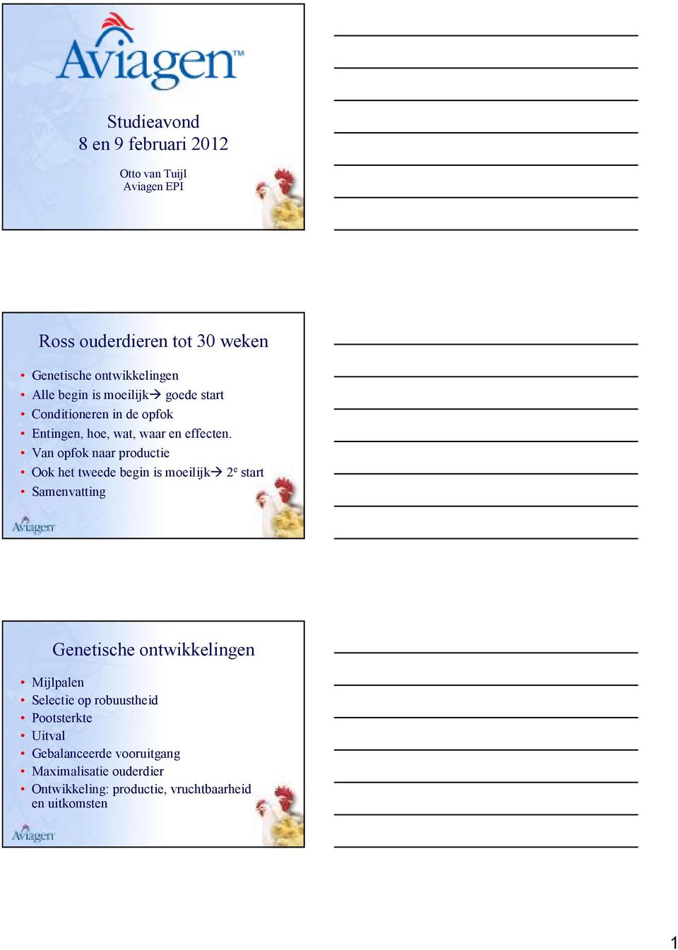 Van opfok naar productie Ook het tweede begin is moeilijk 2 e start Samenvatting Genetische ontwikkelingen Mijlpalen