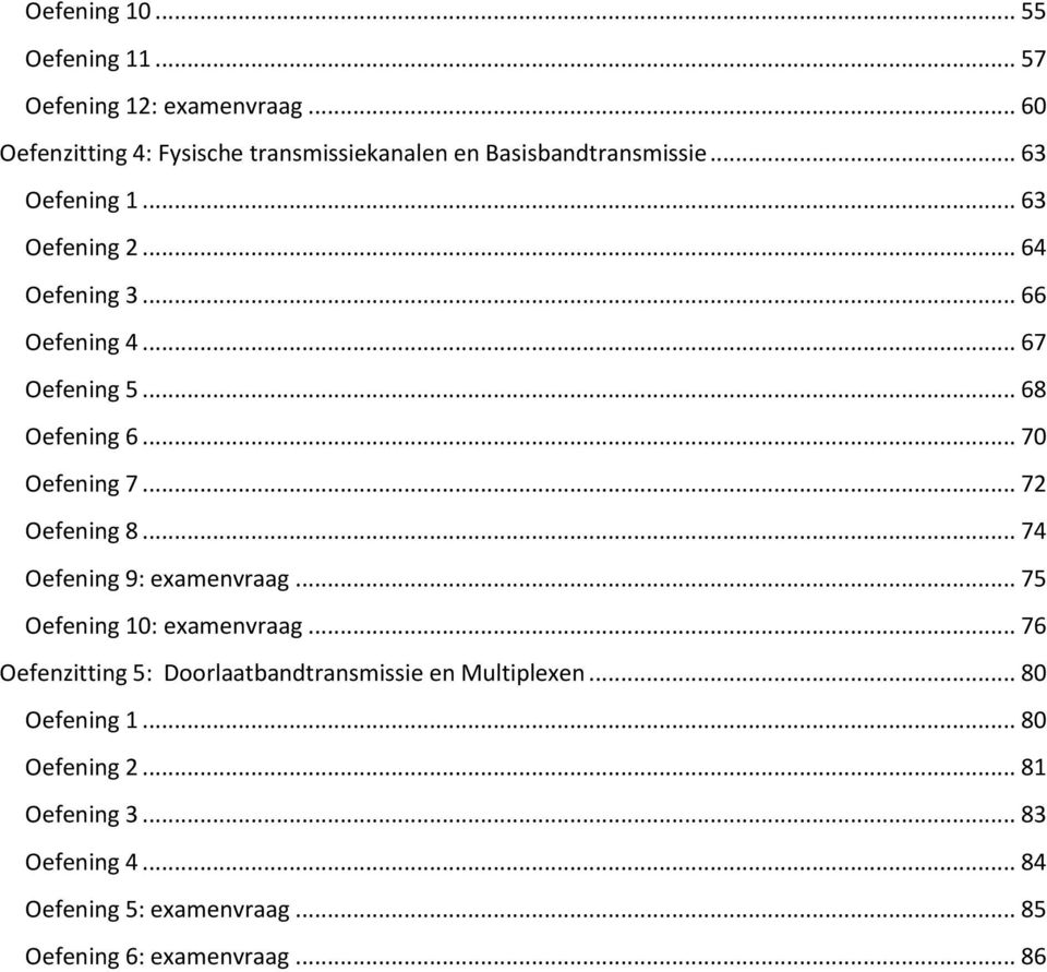 .. 66 Oefening 4... 67 Oefening 5... 68 Oefening 6... 70 Oefening 7... 72 Oefening 8... 74 Oefening 9: examenvraag.