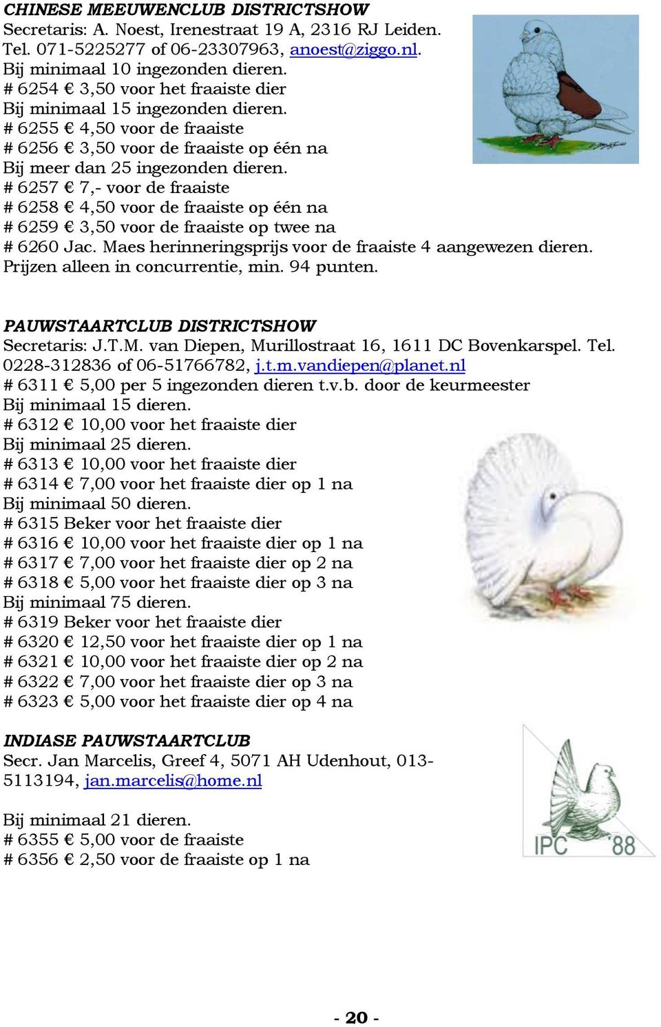 # 6257 7,- voor de fraaiste # 6258 4,50 voor de fraaiste op één na # 6259 3,50 voor de fraaiste op twee na # 6260 Jac. Maes herinneringsprijs voor de fraaiste 4 aangewezen dieren.