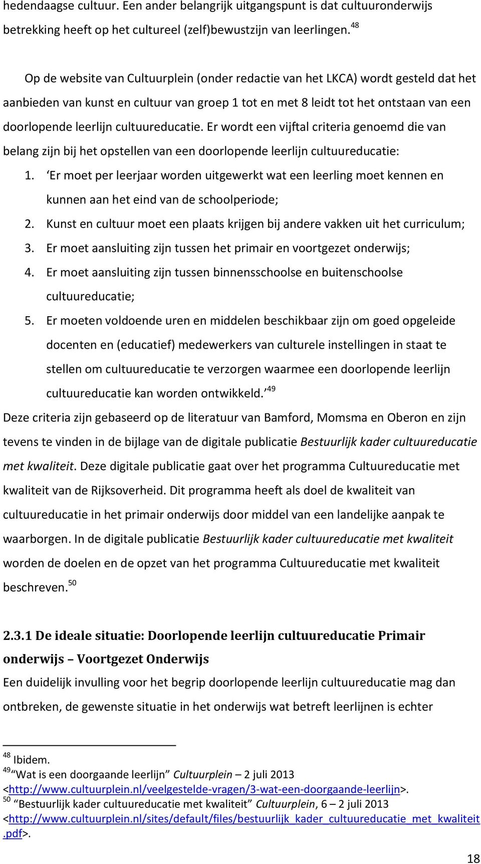 cultuureducatie. Er wordt een vijftal criteria genoemd die van belang zijn bij het opstellen van een doorlopende leerlijn cultuureducatie: 1.