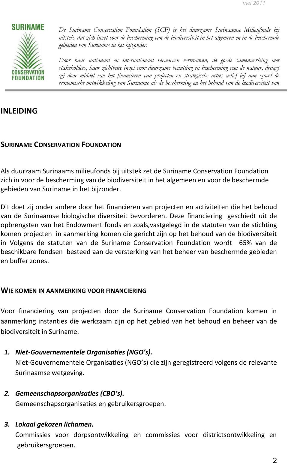 Door haar nationaal en internationaal verworven vertrouwen, de goede samenwerking met stakeholders, haar zichtbare inzet voor duurzame benutting en bescherming van de natuur, draagt zij door middel