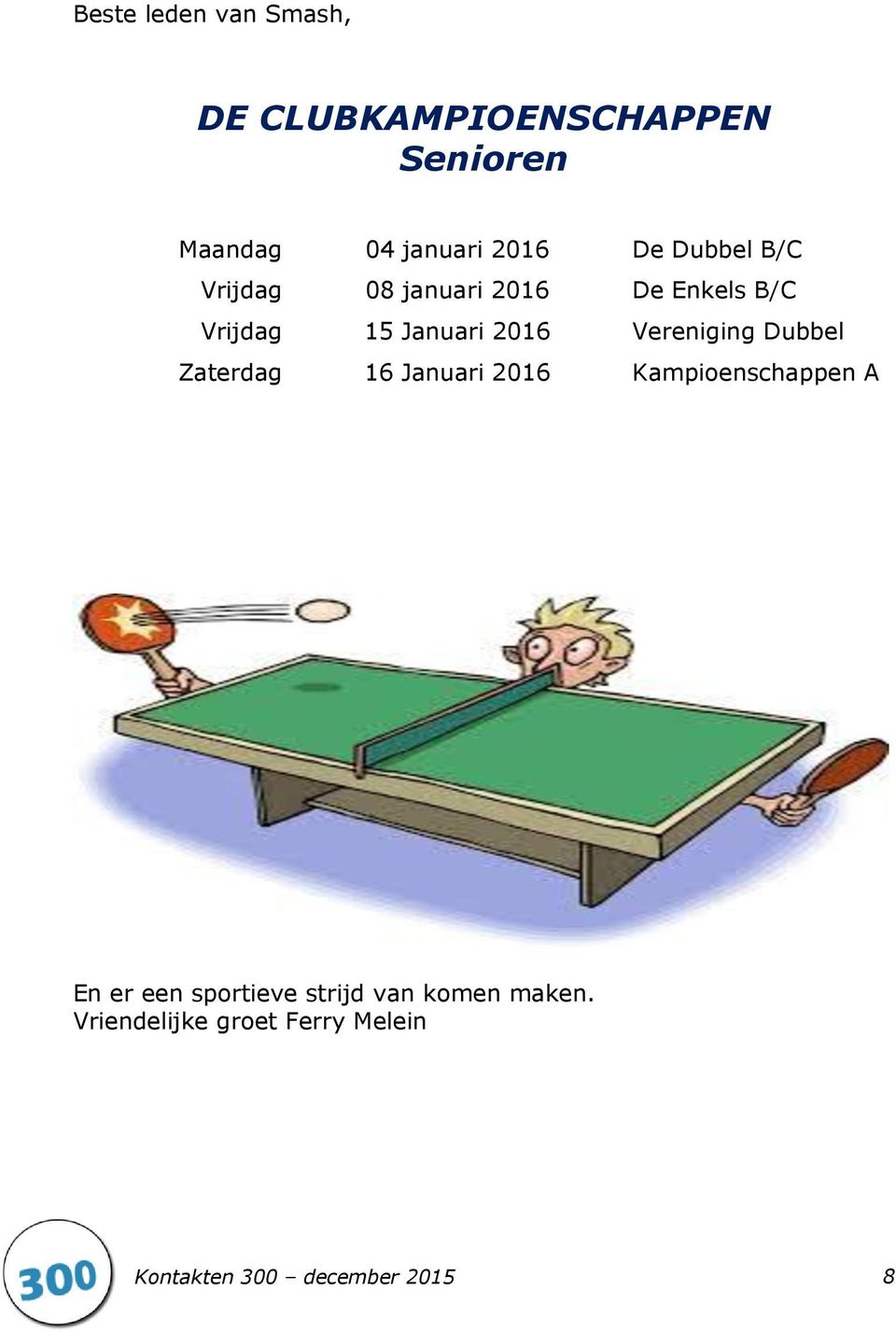 Vereniging Dubbel Zaterdag 16 Januari 2016 Kampioenschappen A En er een