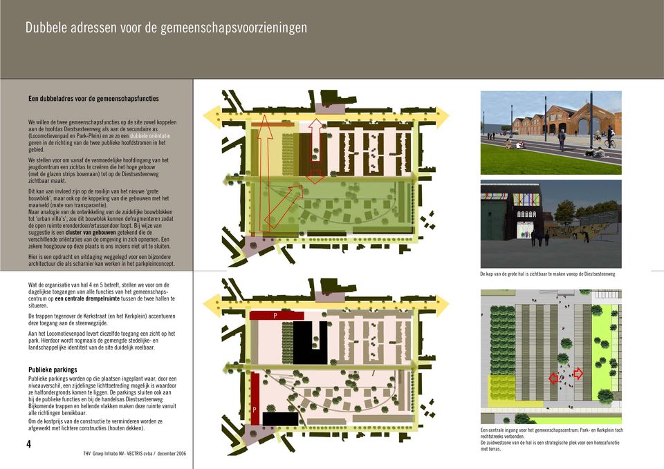 We stellen voor om vanaf de vermoedelijke hoofdingang van het jeugdcentrum een zichtas te creëren die het hoge gebouw (met de glazen strips bovenaan) tot op de Diestsesteenweg zichtbaar maakt.