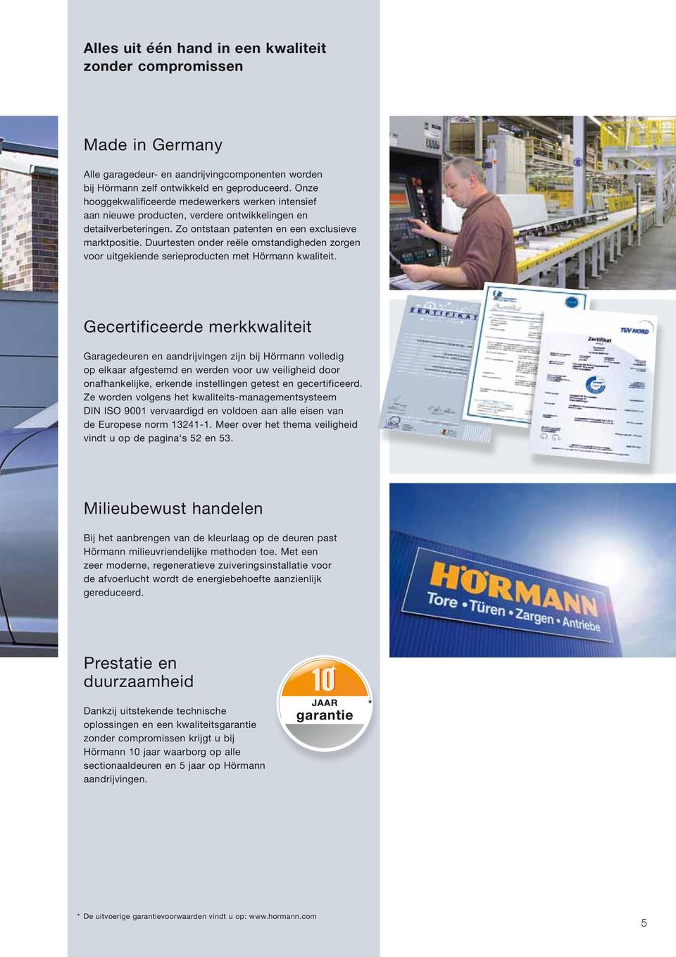 Duurtesten onder reële omstandigheden zorgen voor uitgekiende serieproducten met Hörmann kwaliteit.