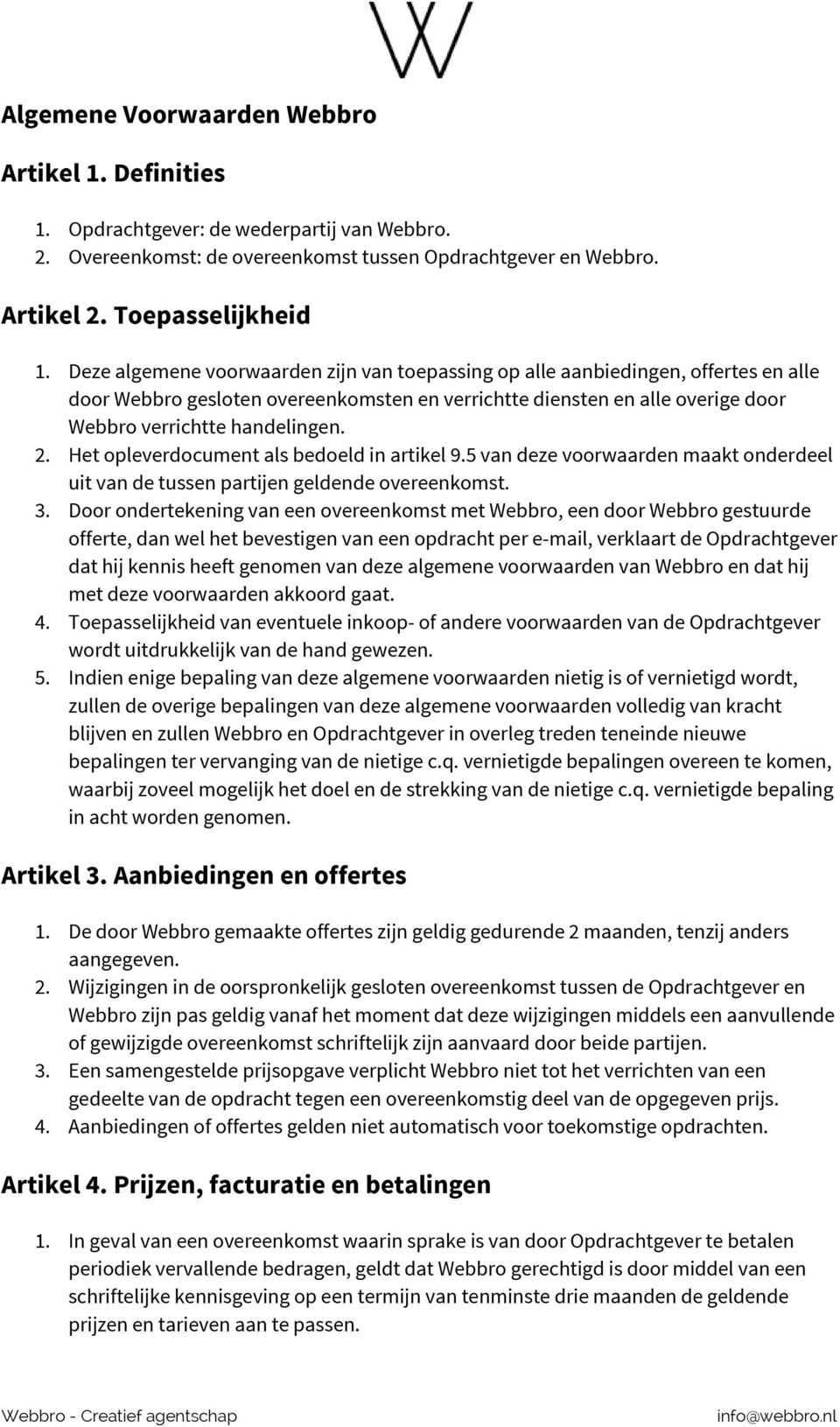 Het opleverdocument als bedoeld in artikel 9.5 van deze voorwaarden maakt onderdeel uit van de tussen partijen geldende overeenkomst. 3.