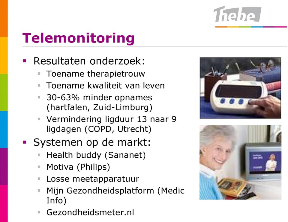 9 ligdagen (COPD, Utrecht) Systemen op de markt: Health buddy (Sananet) Motiva