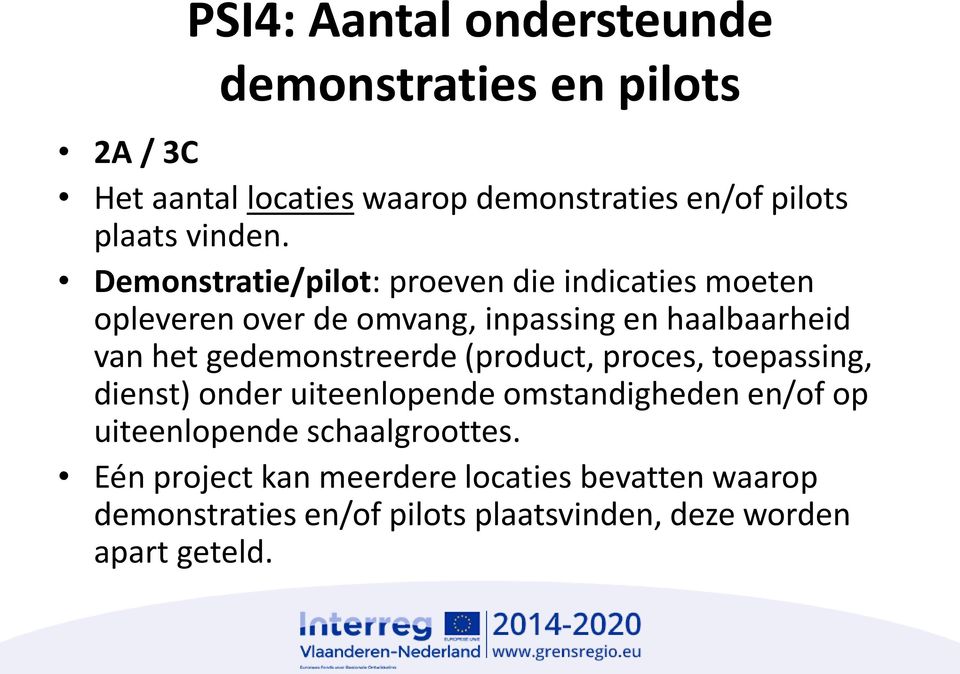 Demonstratie/pilot: proeven die indicaties moeten opleveren over de omvang, inpassing en haalbaarheid van het