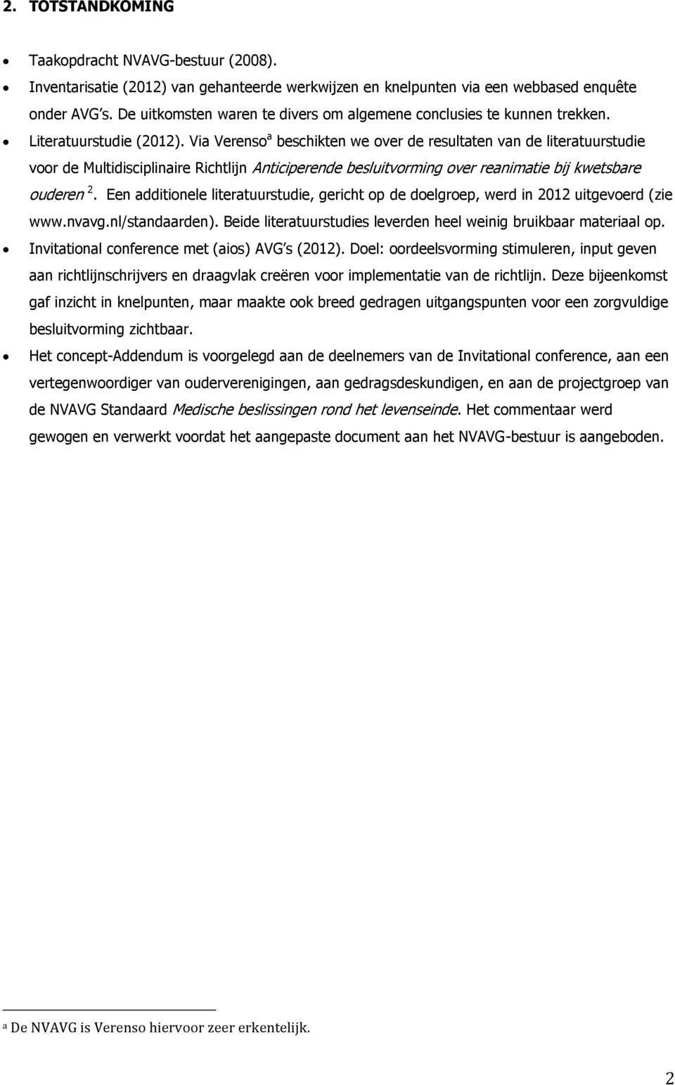 Via Verenso a beschikten we over de resultaten van de literatuurstudie voor de Multidisciplinaire Richtlijn Anticiperende besluitvorming over reanimatie bij kwetsbare ouderen 2.