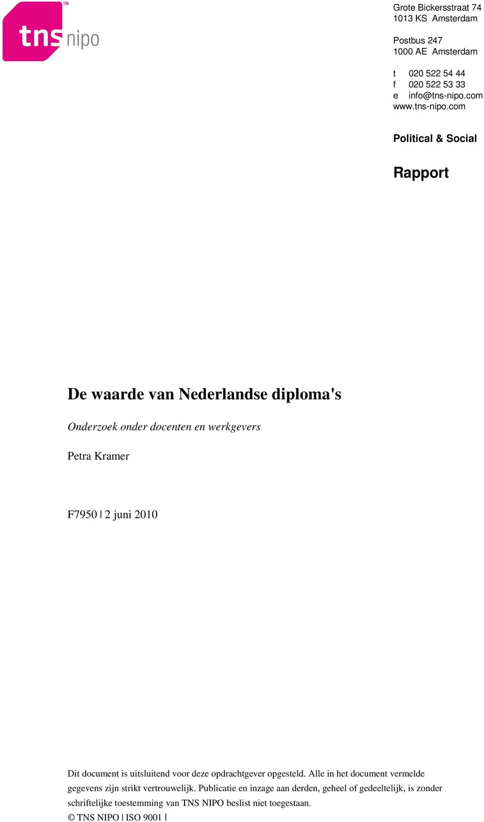 com Political & Social Rapport De waarde van Nederlandse diploma's Onderzoek onder docenten en werkgevers Petra Kramer F7950 2 juni 2010