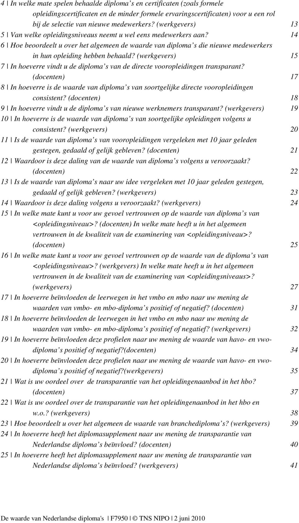 (werkgevers) 15 7 In hoeverre vindt u de diploma s van de directe vooropleidingen transparant?