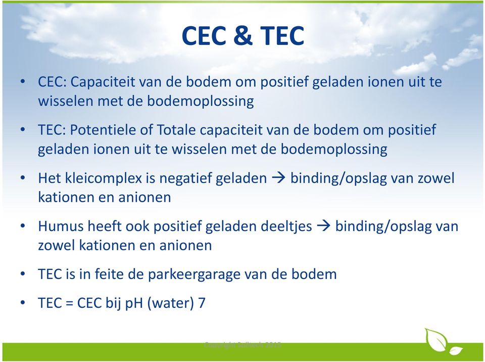 kleicomplex is negatief geladen binding/opslag van zowel kationen en anionen Humus