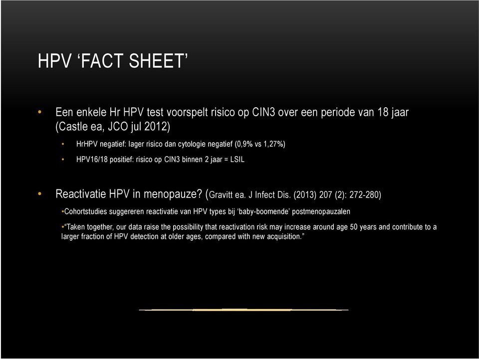 (2013) 207 (2): 272-280) Cohortstudies suggereren reactivatie van HPV types bij baby-boomende postmenopauzalen T k t th d t i th ibilit th t ti ti i k i d 50 d t ib t