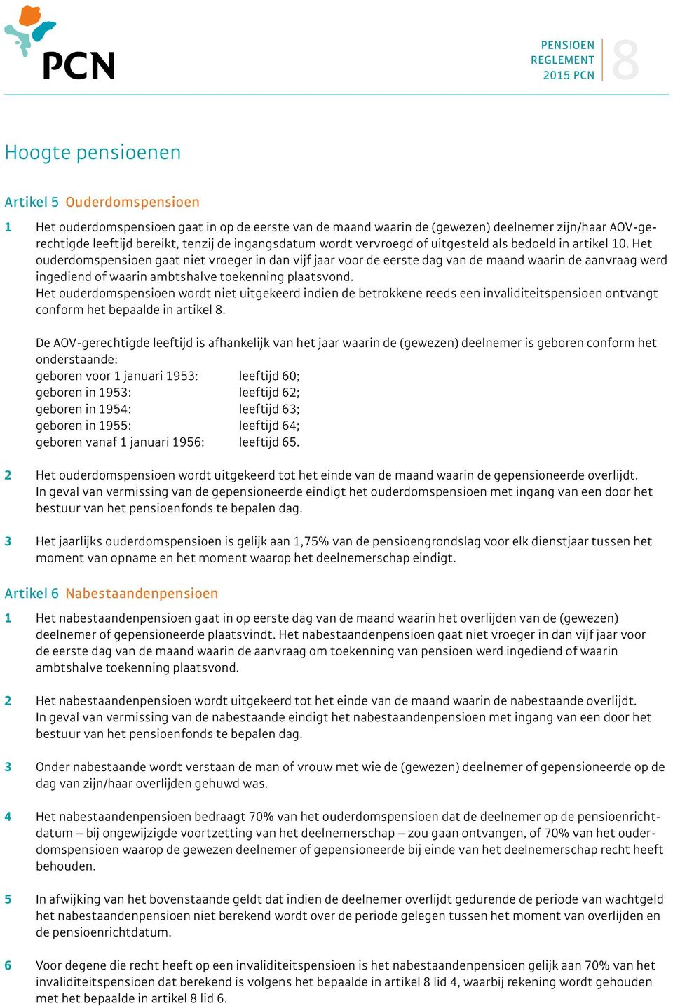 Het ouderdomspensioen gaat niet vroeger in dan vijf jaar voor de eerste dag van de maand waarin de aanvraag werd ingediend of waarin ambtshalve toekenning plaatsvond.