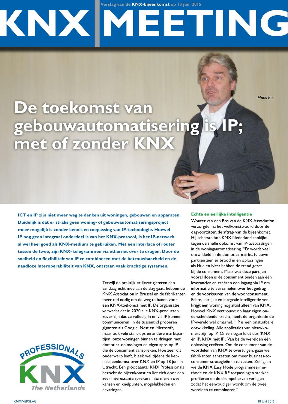 Hoewel IP nog geen integraal onderdeel is van het KNX-protocol, is het IP-netwerk al wel heel goed als KNX-medium te gebruiken.