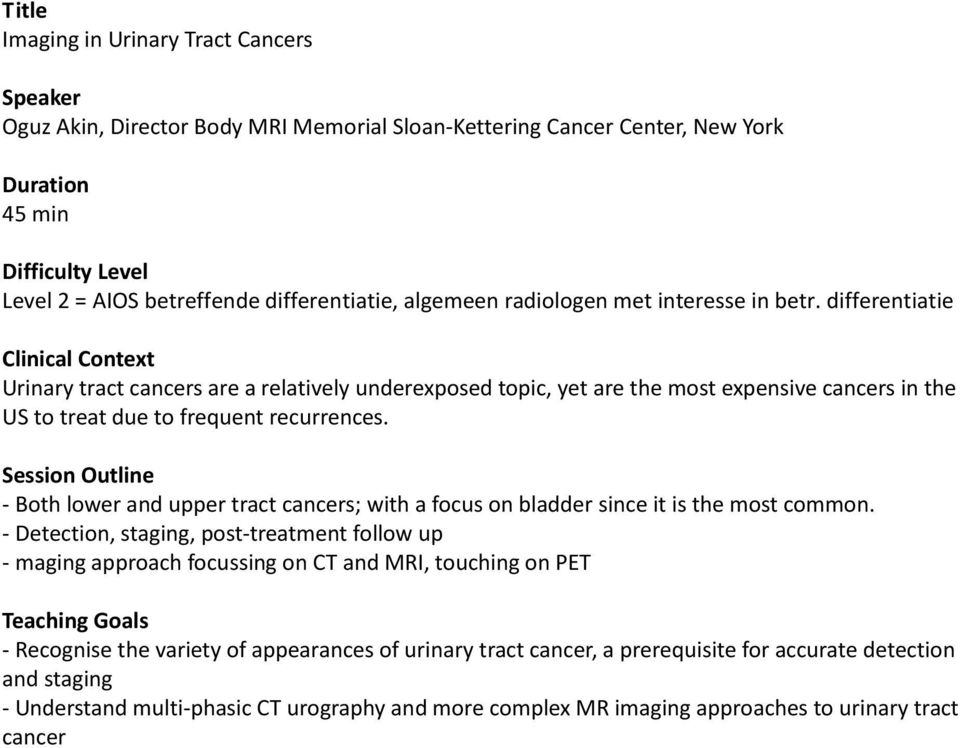 differentiatie Clinical Context Urinary tract cancers are a relatively underexposed topic, yet are the most expensive cancers in the US to treat due to frequent recurrences.