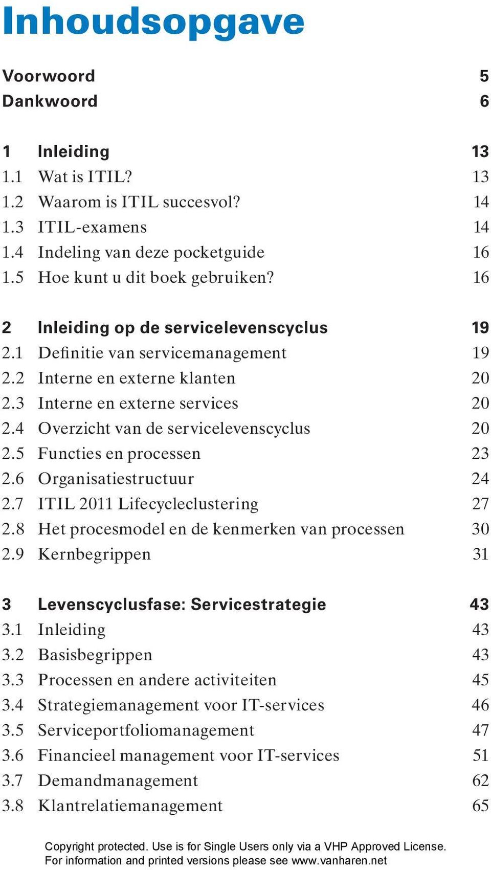 5 Functies en processen 23 2.6 Organisatiestructuur 24 2.7 ITIL 2011 Lifecycleclustering 27 2.8 Het procesmodel en de kenmerken van processen 30 2.