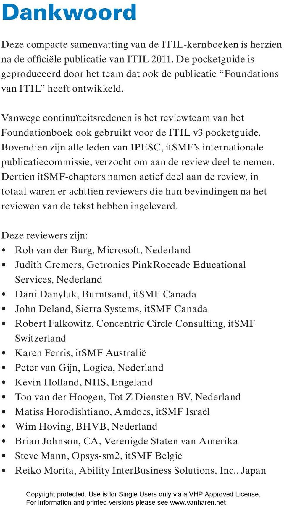 Vanwege continuïteitsredenen is het reviewteam van het Foundationboek ook gebruikt voor de ITIL v3 pocketguide.