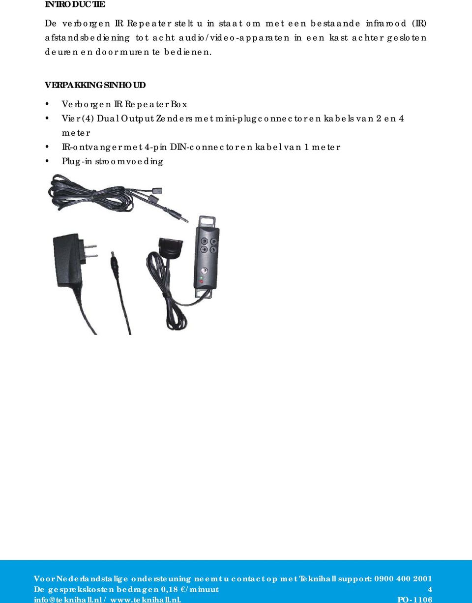 VERPAKKINGSINHOUD Verborgen IR Repeater Box Vier (4) Dual Output Zenders met mini-plugconnector en kabels van 2