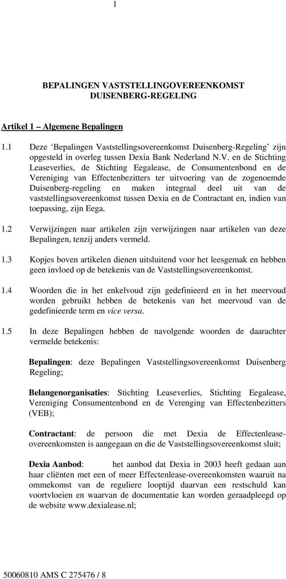 ststellingsovereenkomst Duisenberg-Regeling zijn opgesteld in overleg tussen Dexia Bank Nederland N.V.