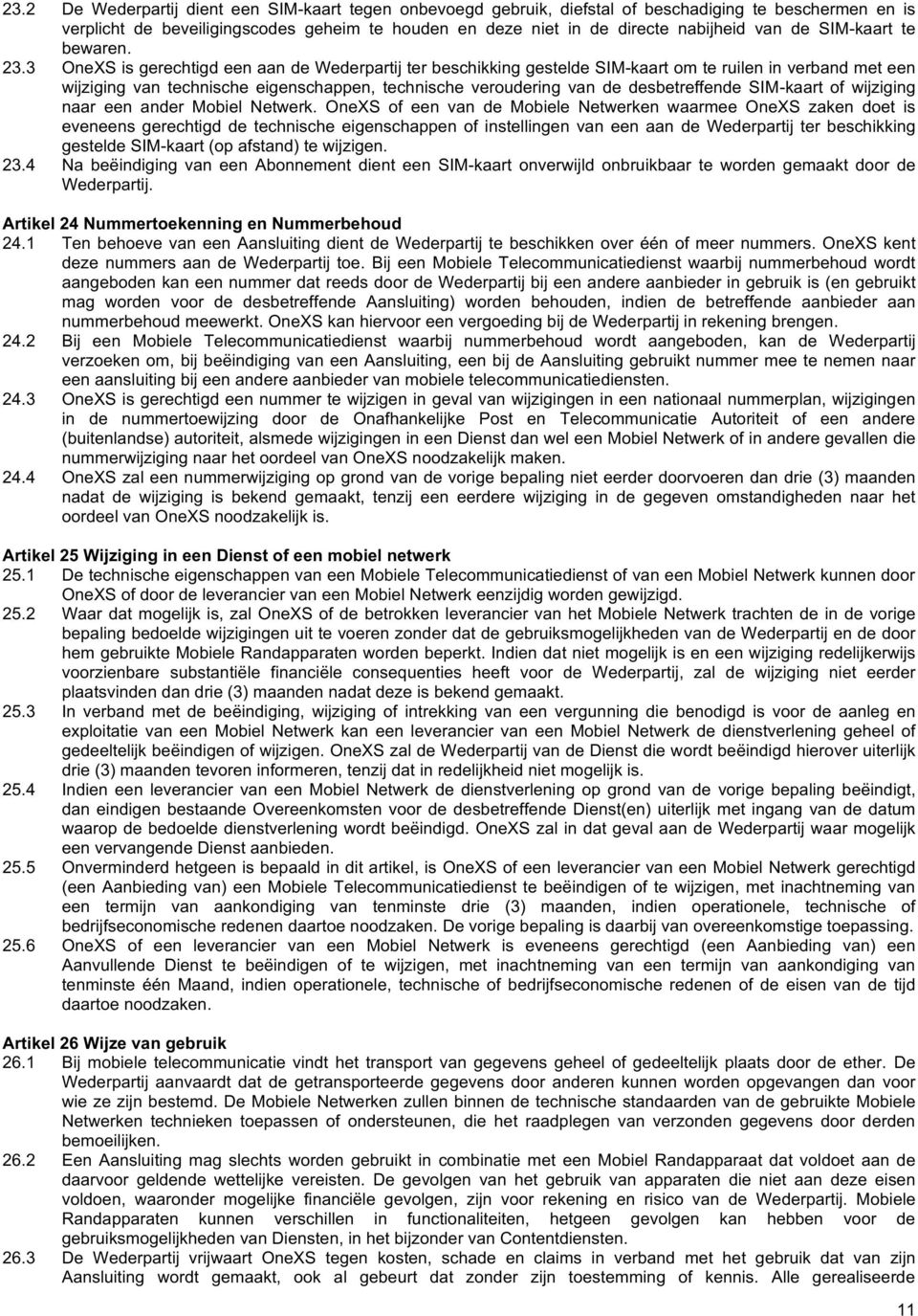 3 OneXSisgerechtigdeenaandeWederpartijterbeschikkinggesteldeSIM8kaartomteruileninverbandmeteen wijziging van technische eigenschappen, technische veroudering van de desbetreffende SIM8kaart of