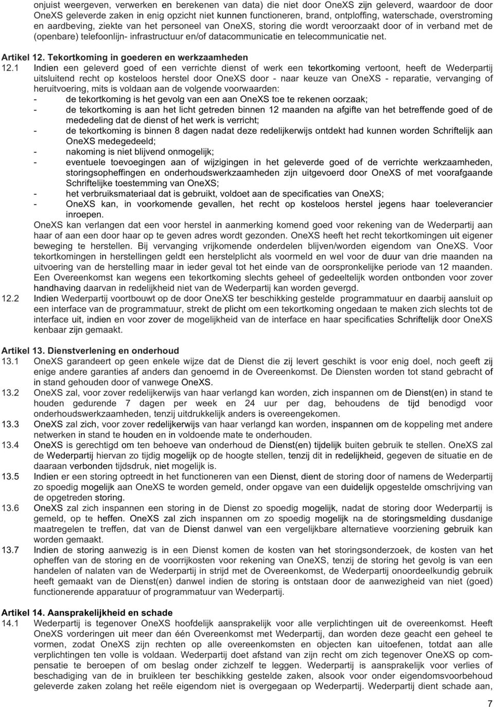 (openbare)telefoonlijn8infrastructuuren/ofdatacommunicatieentelecommunicatienet. Artikel12.Tekortkomingingoederenenwerkzaamheden 12.