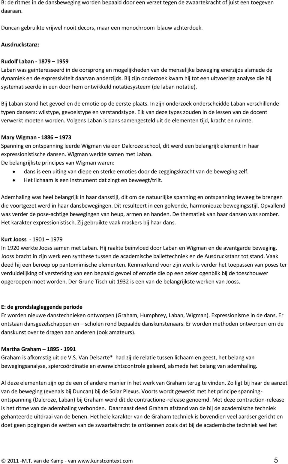 Bij zijn onderzoek kwam hij tot een uitvoerige analyse die hij systematiseerde in een door hem ontwikkeld notatiesysteem (de laban notatie).