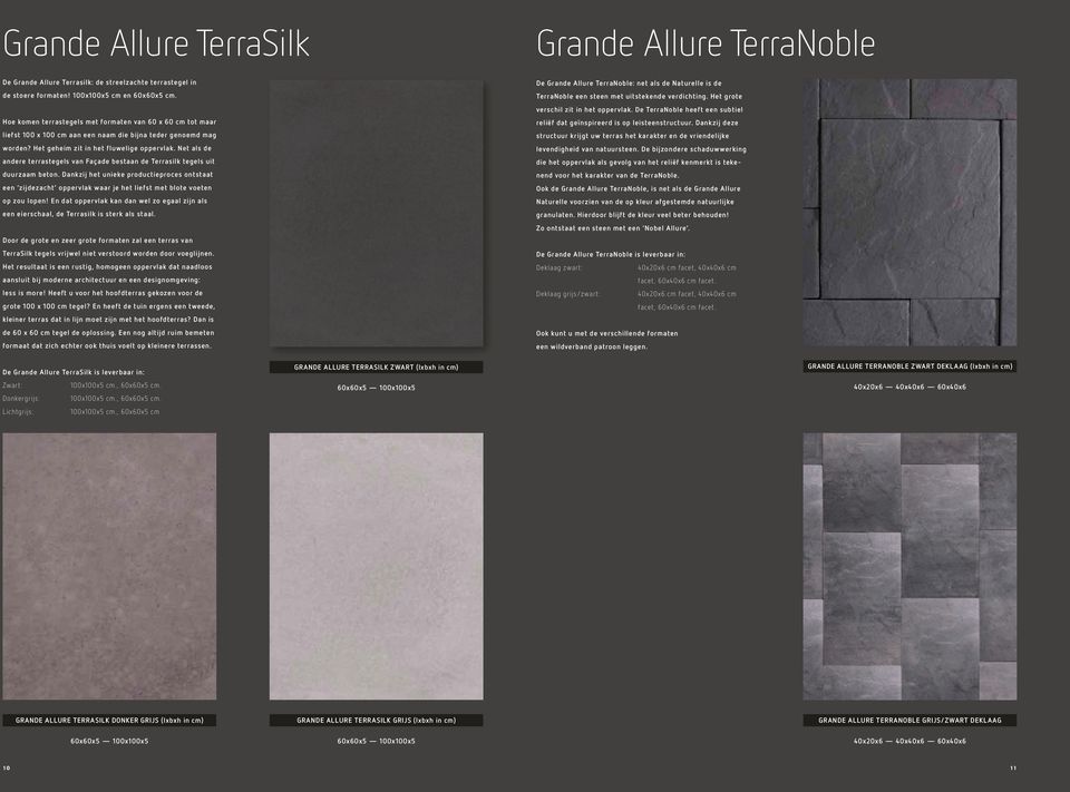 De TerraNoble heeft een subtiel Hoe komen terrastegels met formaten van 60 x 60 cm tot maar reliëf dat geïnspireerd is op leisteenstructuur.