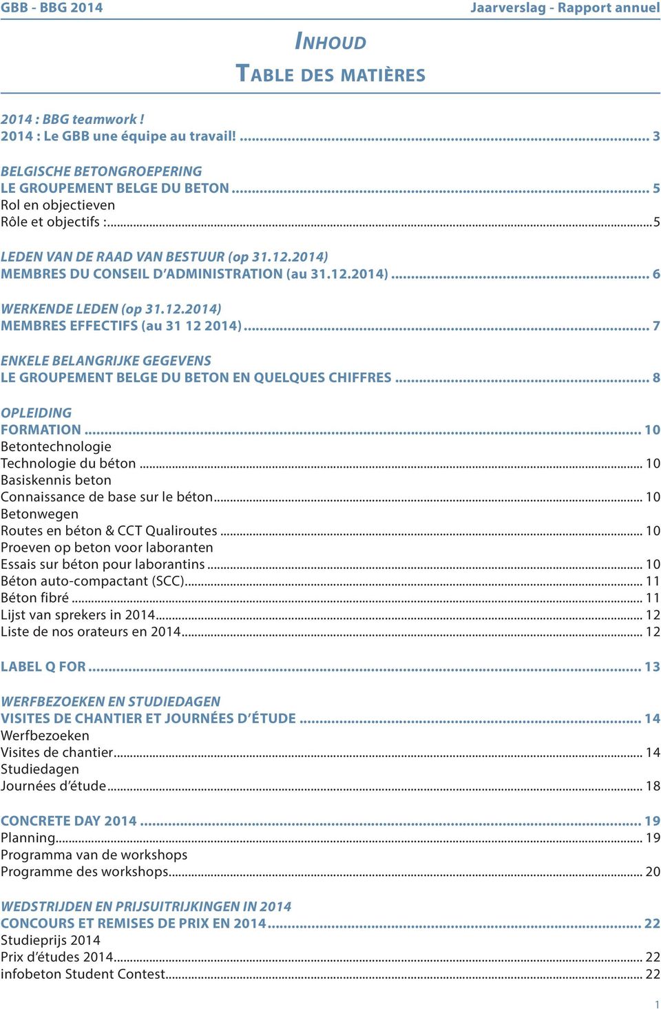 .. 7 ENKELE BELANGRIJKE GEGEVENS LE GROUPEMENT BELGE DU BETON EN QUELQUES CHIFFRES... 8 OPLEIDING FORMATION... 10 Betontechnologie Technologie du béton.