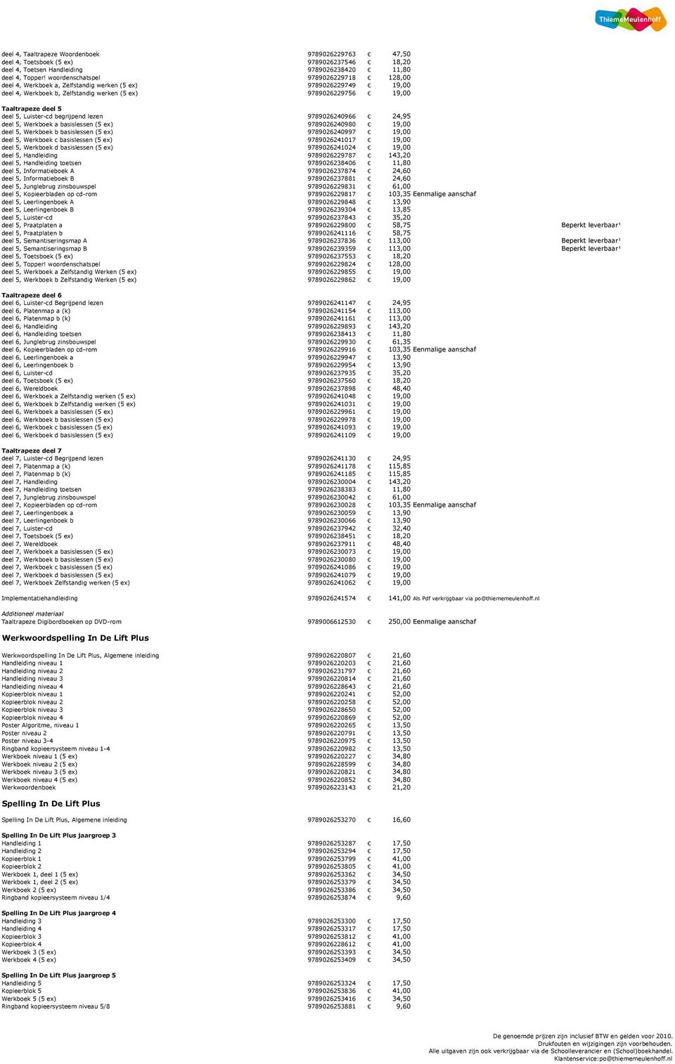 Luister-cd begrijpend lezen 9789026240966 24,95 deel 5, Werkboek a basislessen (5 ex) 9789026240980 19,00 deel 5, Werkboek b basislessen (5 ex) 9789026240997 19,00 deel 5, Werkboek c basislessen (5