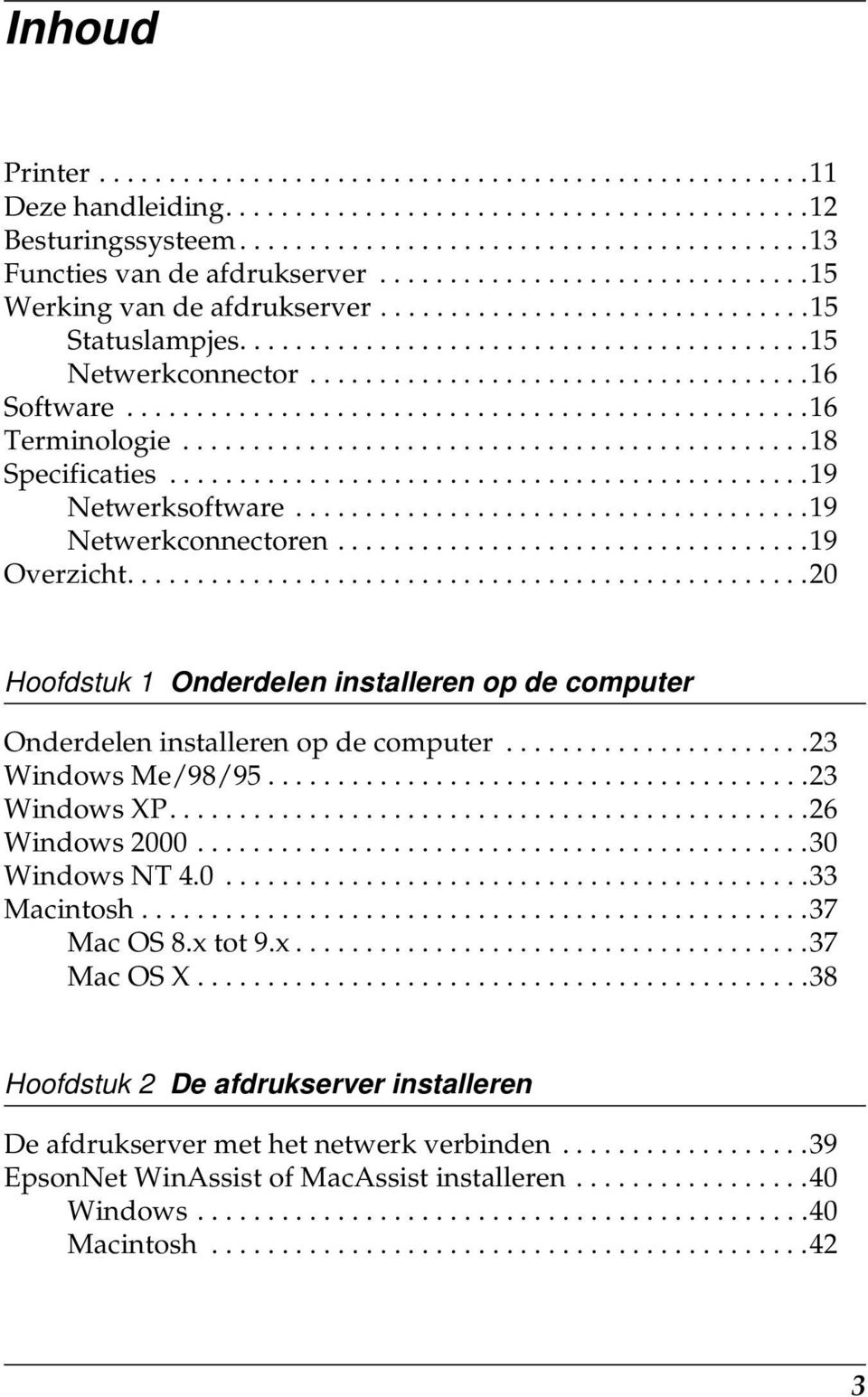 ................................................1 Terminologie.............................................18 Specificaties..............................................19 Netwerksoftware.