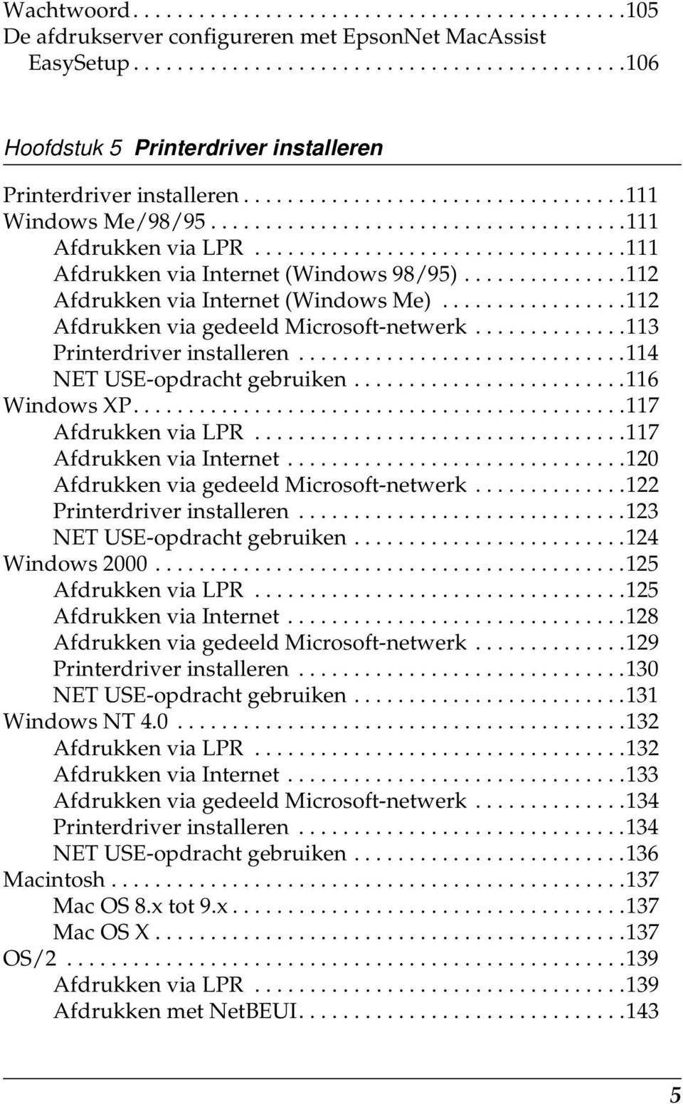 ..............112 Afdrukken via Internet (Windows Me).................112 Afdrukken via gedeeld Microsoft-netwerk..............11 Printerdriver installeren..............................114 NET USE-opdracht gebruiken.