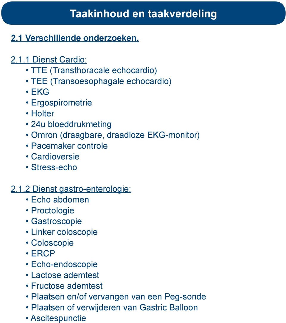 1 Dienst Cardio: TTE (Transthoracale echocardio) TEE (Transoesophagale echocardio) EKG Ergospirometrie Holter 24u bloeddrukmeting