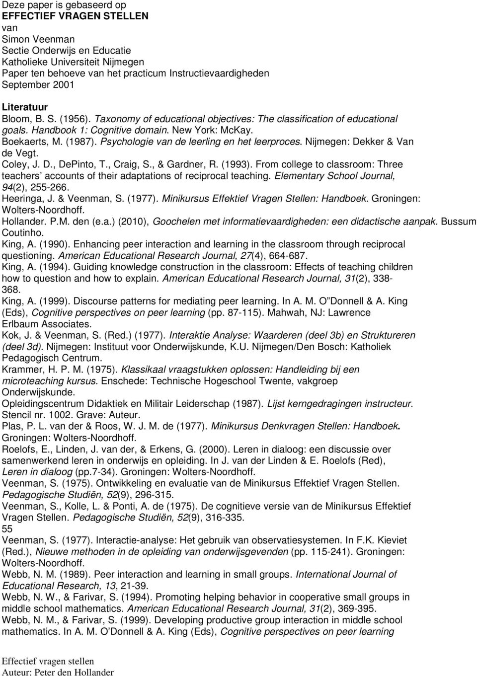 Psychologie van de leerling en het leerproces. Nijmegen: Dekker & Van de Vegt. Coley, J. D., DePinto, T., Craig, S., & Gardner, R. (1993).