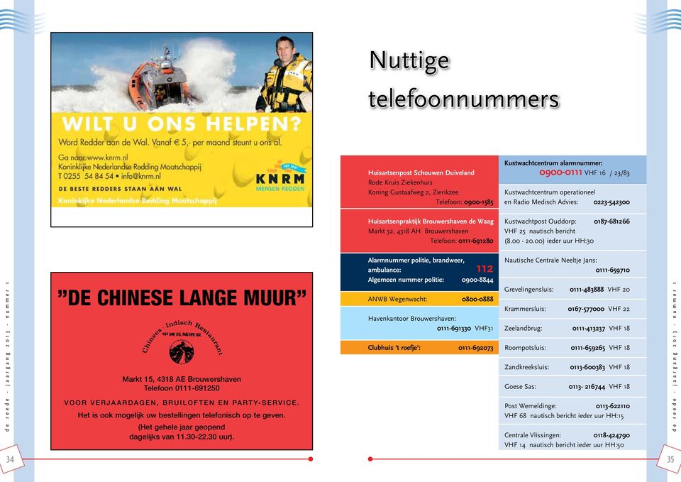 nautisch bericht (8.00-20.00) ieder uur HH:30 DE CHINESE LANGE MUUR Markt 15, 4318 AE Brouwershaven Telefoon 0111-691250 Voor verjaardagen, bruiloften en party-service.