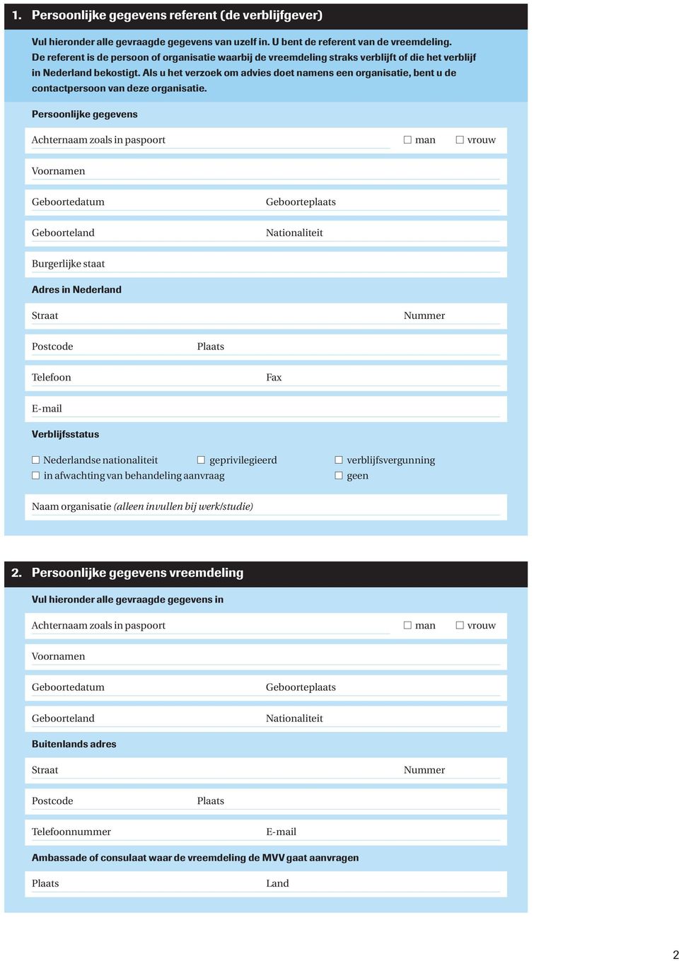 Als u het verzoek om advies doet namens een organisatie, bent u de contactpersoon van deze organisatie.