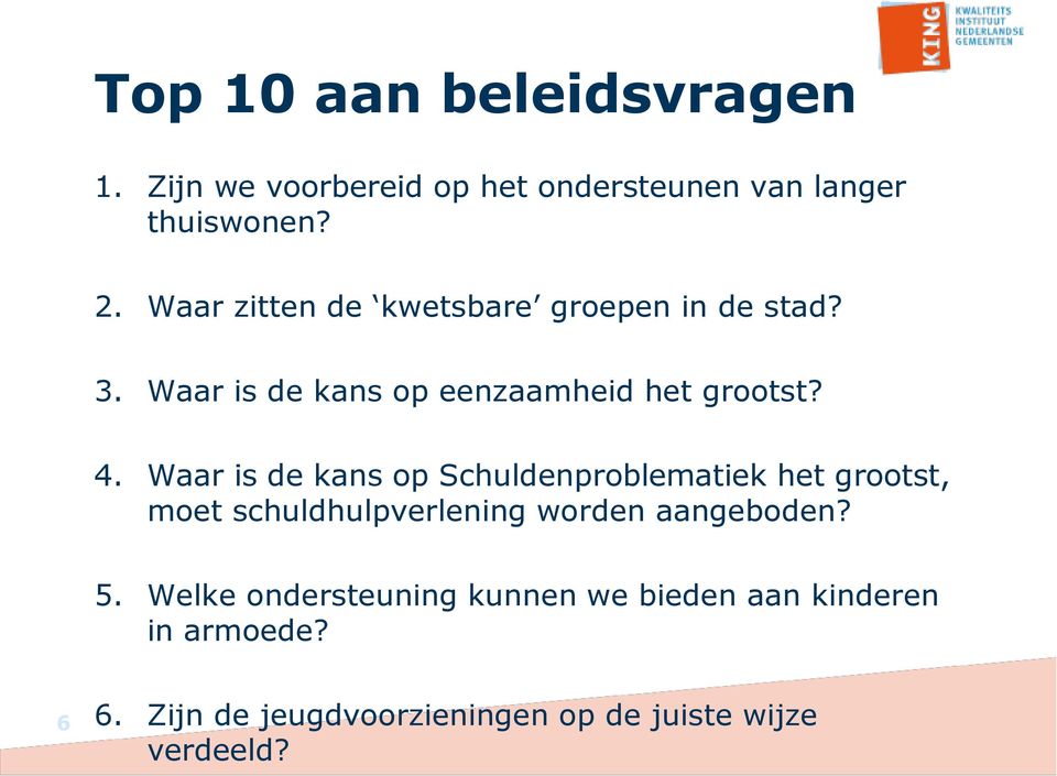 Waar is de kans op Schuldenproblematiek het grootst, moet schuldhulpverlening worden aangeboden? 5.