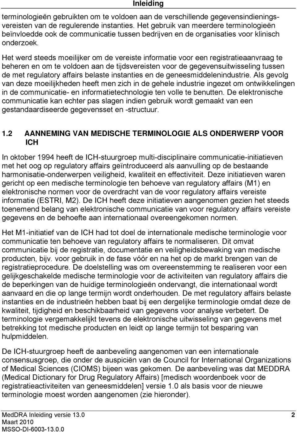 Het werd steeds moeilijker om de vereiste informatie voor een registratieaanvraag te beheren en om te voldoen aan de tijdsvereisten voor de gegevensuitwisseling tussen de met regulatory affairs