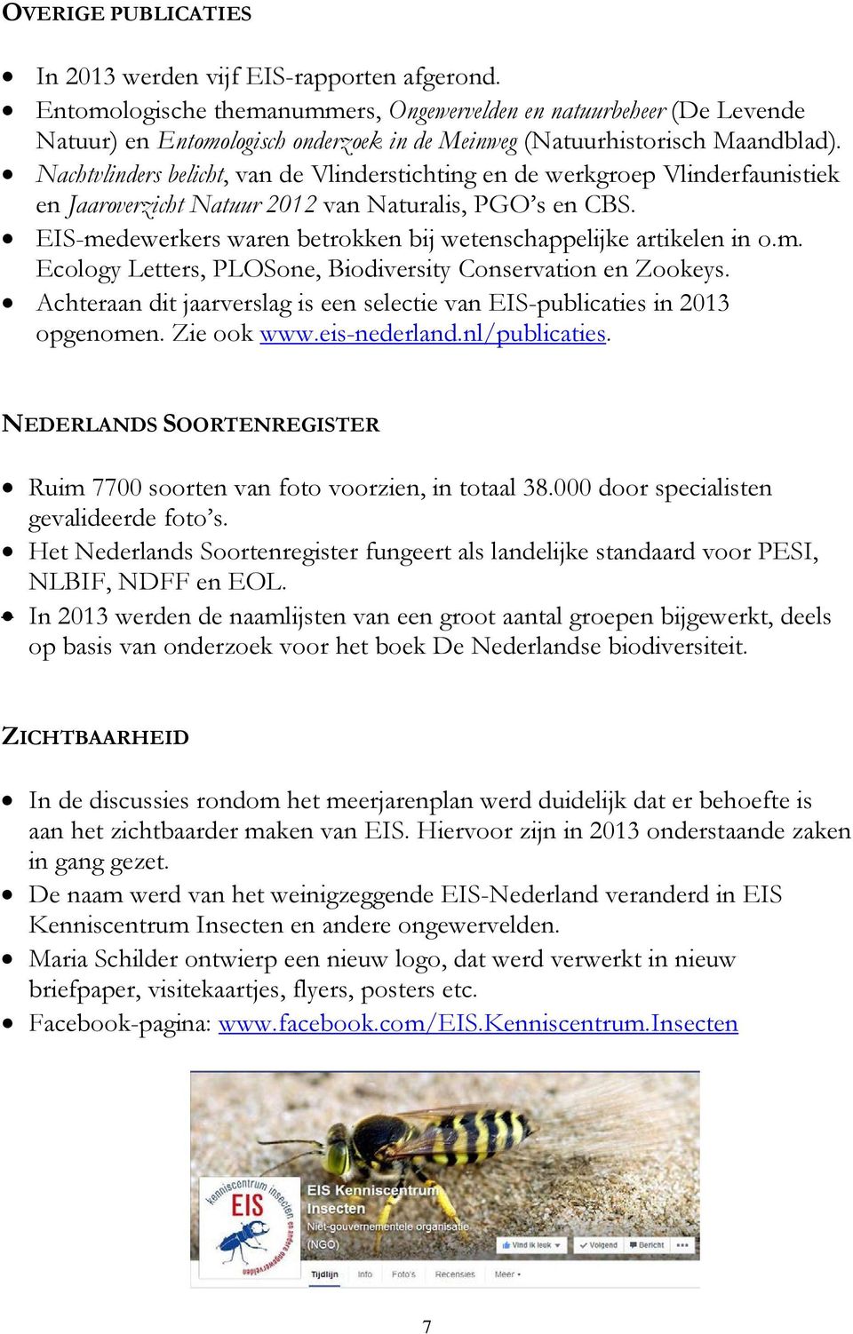 Nachtvlinders belicht, van de Vlinderstichting en de werkgroep Vlinderfaunistiek en Jaaroverzicht Natuur 2012 van Naturalis, PGO s en CBS.