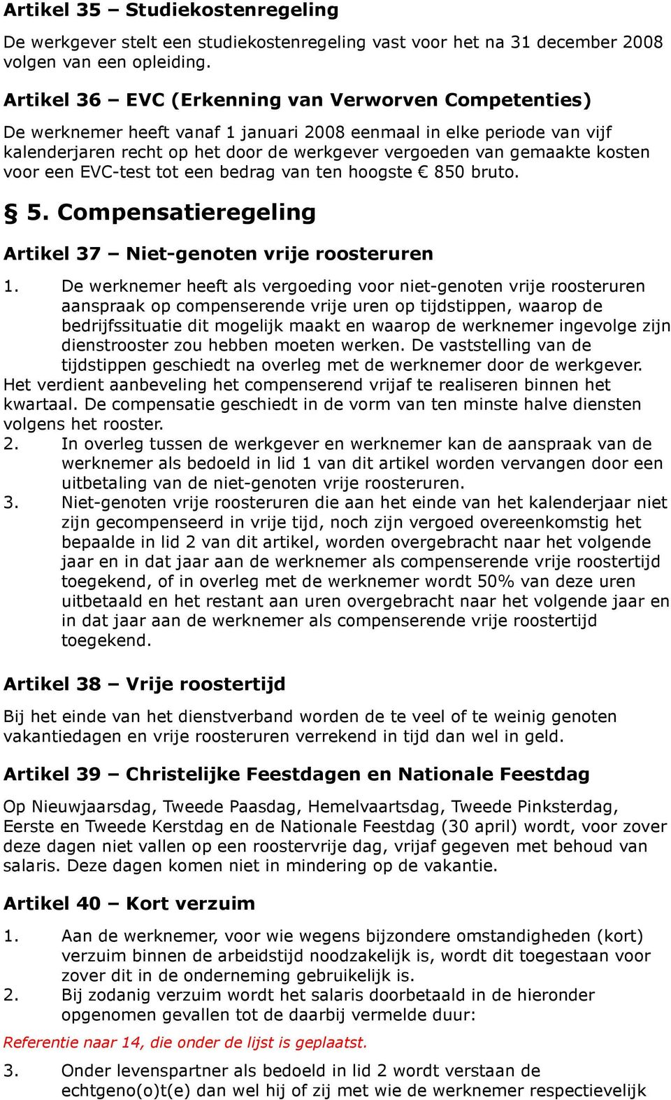 kosten voor een EVC-test tot een bedrag van ten hoogste 850 bruto. 5. Compensatieregeling Artikel 37 Niet-genoten vrije roosteruren 1.