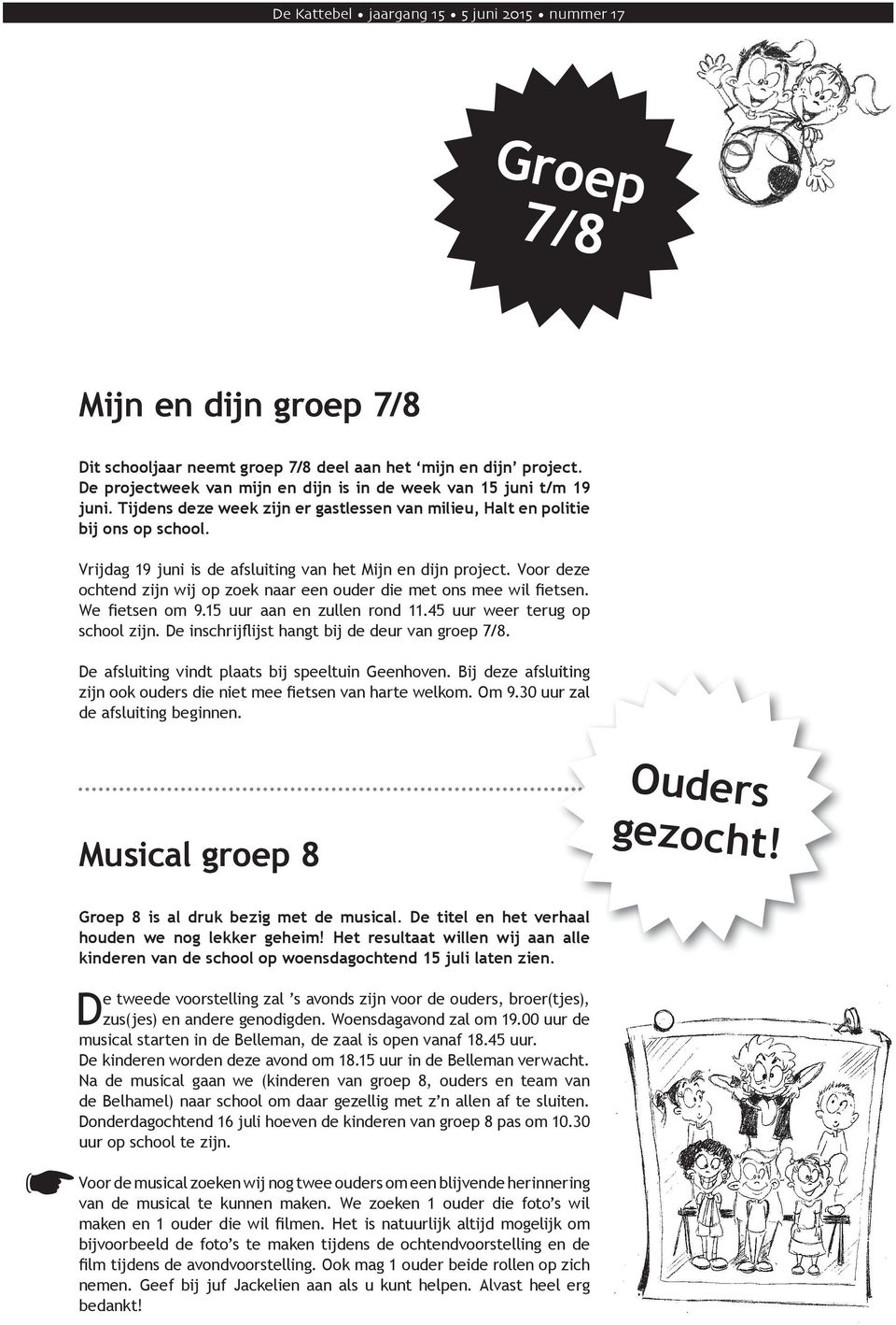 Vrijdag 19 juni is de afsluiting van het Mijn en dijn project. Voor deze ochtend zijn wij op zoek naar een ouder die met ons mee wil fietsen. We fietsen om 9.15 uur aan en zullen rond 11.