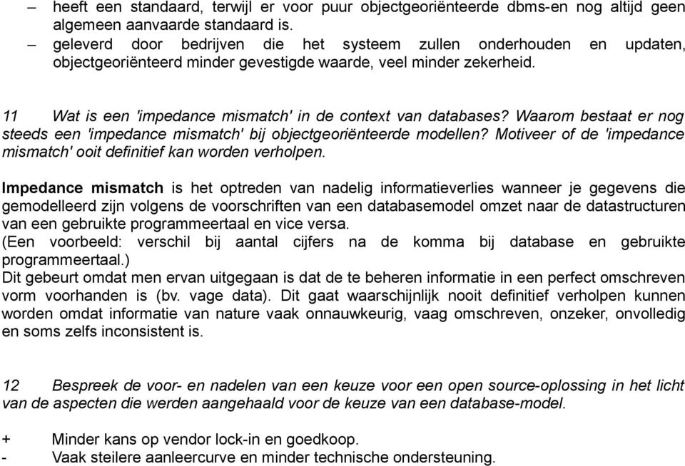 11 Wat is een 'impedance mismatch' in de context van databases? Waarom bestaat er nog steeds een 'impedance mismatch' bij objectgeoriënteerde modellen?