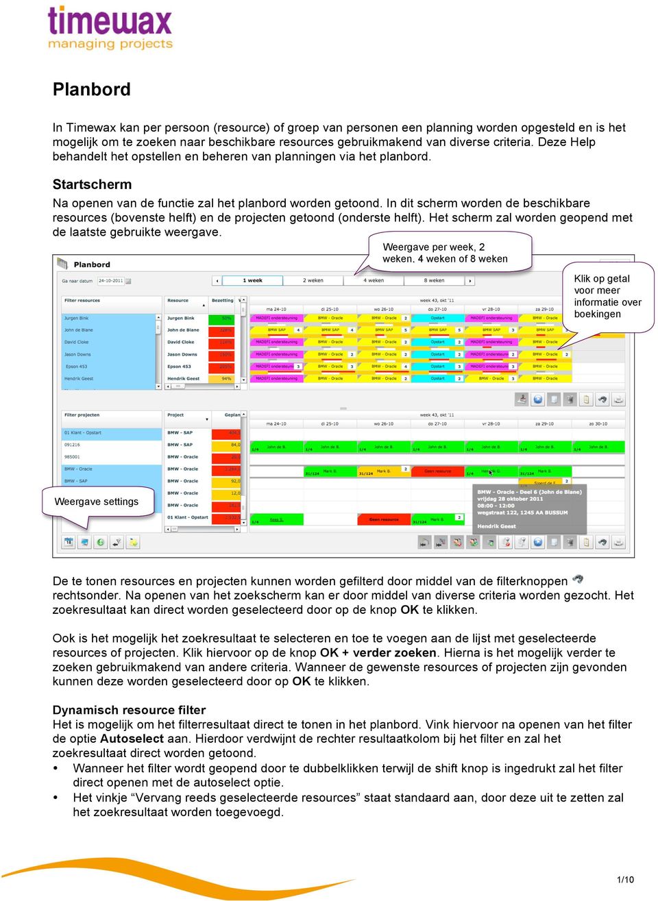 In dit scherm worden de beschikbare resources (bovenste helft) en de projecten getoond (onderste helft). Het scherm zal worden geopend met de laatste gebruikte weergave.