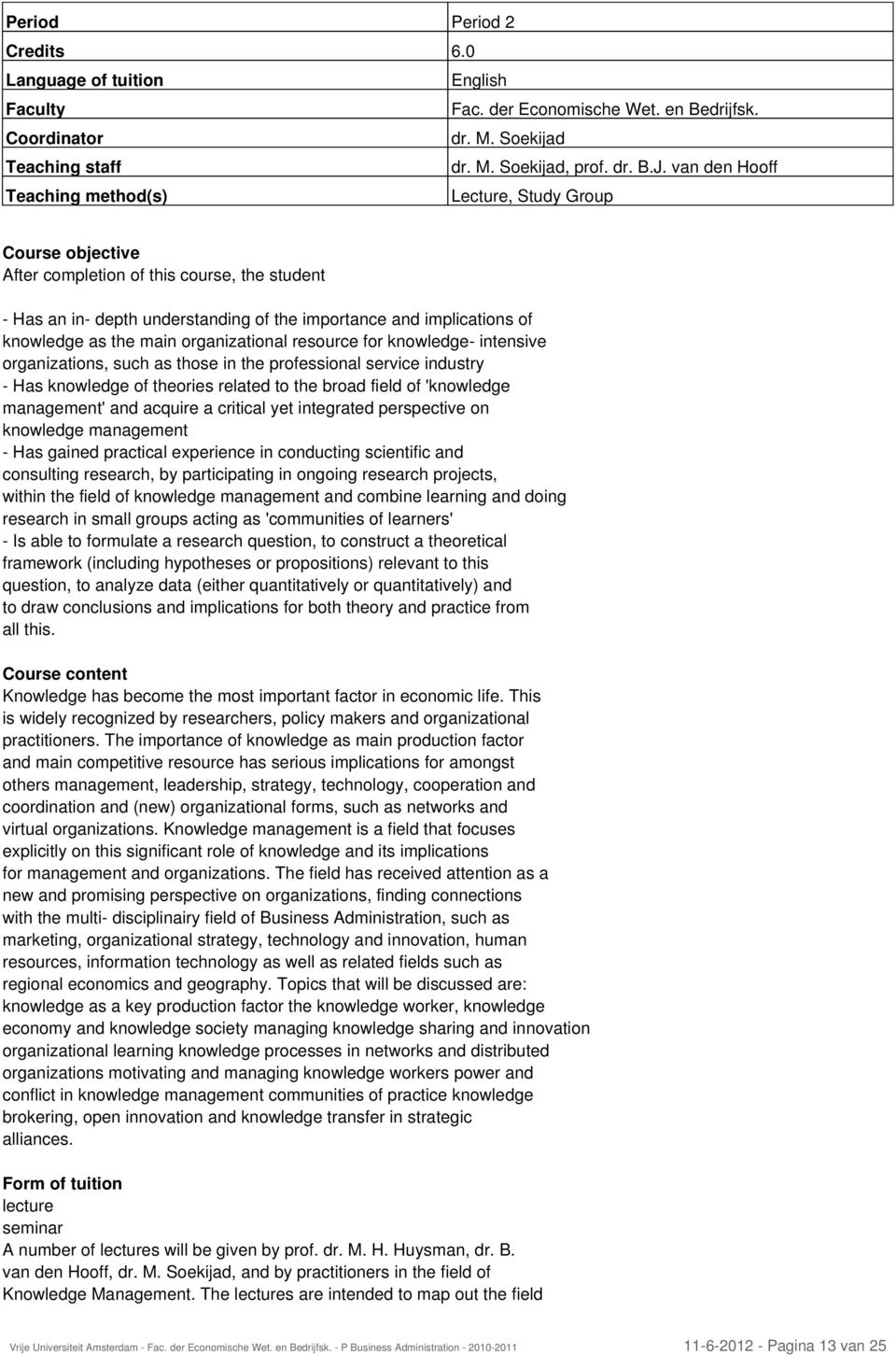 the main organizational resource for knowledge- intensive organizations, such as those in the professional service industry - Has knowledge of theories related to the broad field of 'knowledge