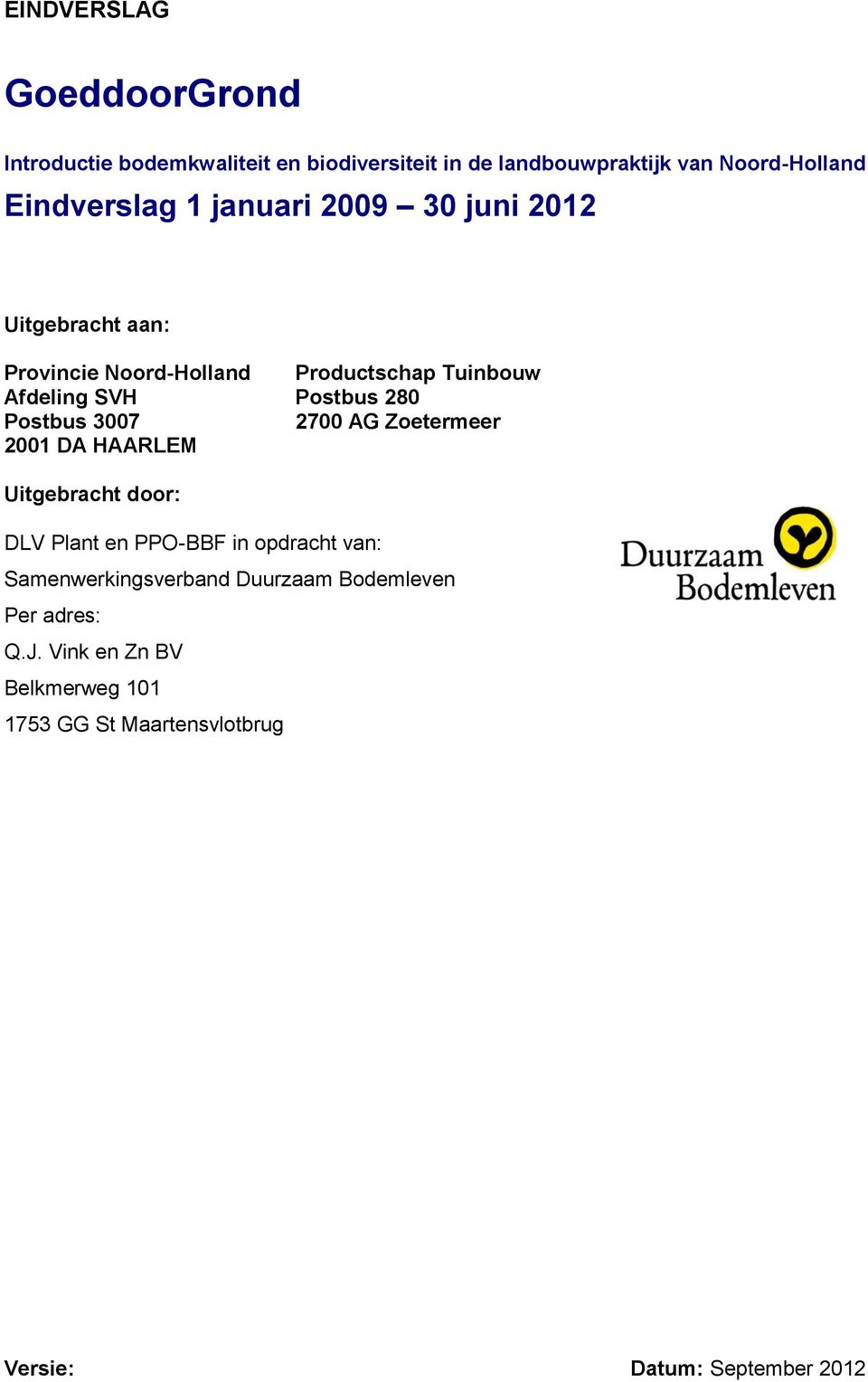 HAARLEM Productschap Tuinbouw Postbus 280 2700 AG Zoetermeer Uitgebracht door: DLV Plant en PPO-BBF in opdracht van: