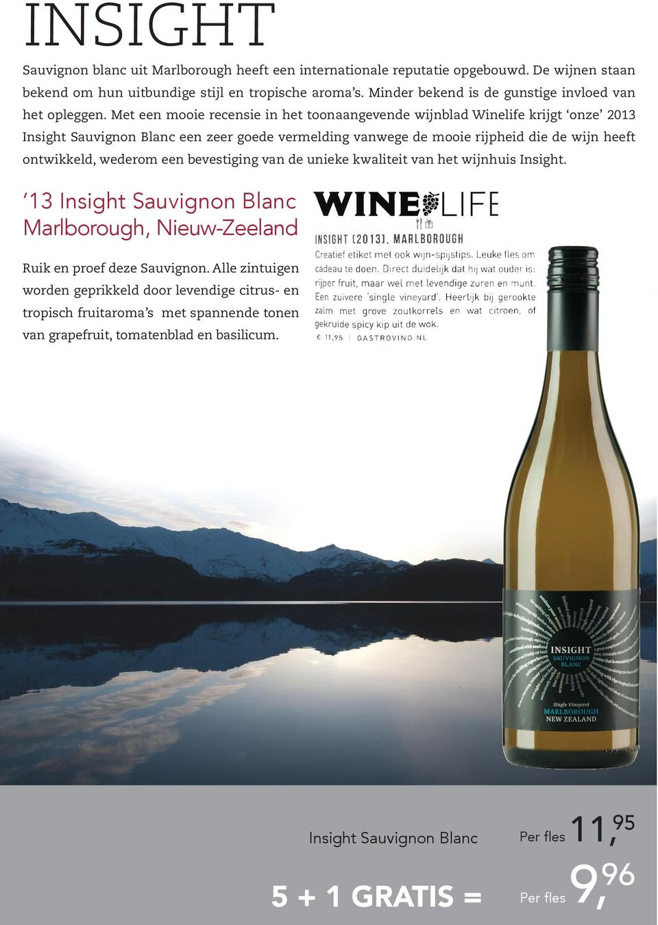 Met een mooie recensie in het toonaangevende ijnblad Winelife krijgt onze 2013 Insight Sauvignon Blanc een zeer goede vermelding vanege de mooie rijpheid die de ijn heeft ontikkeld, ederom