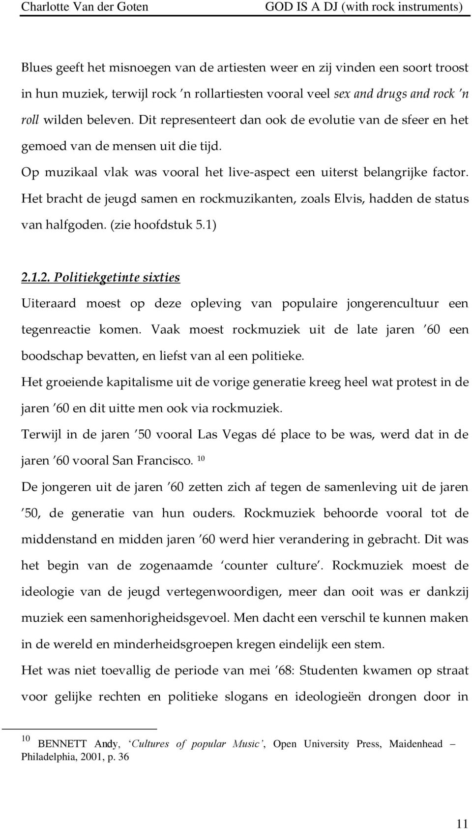 Het bracht de jeugd samen en rockmuzikanten, zoals Elvis, hadden de status van halfgoden. (zie hoofdstuk 5.1) 2.