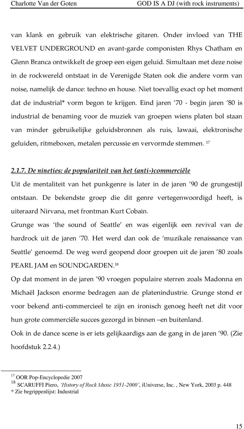 Niet toevallig exact op het moment dat de industrial* vorm begon te krijgen.